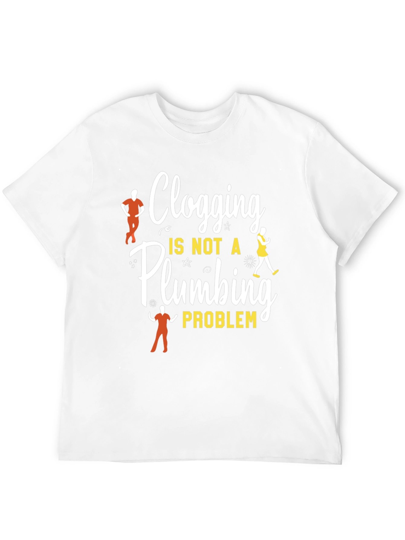 Clogging Dance T-Shirt - Not a Plumbing Problem Tee