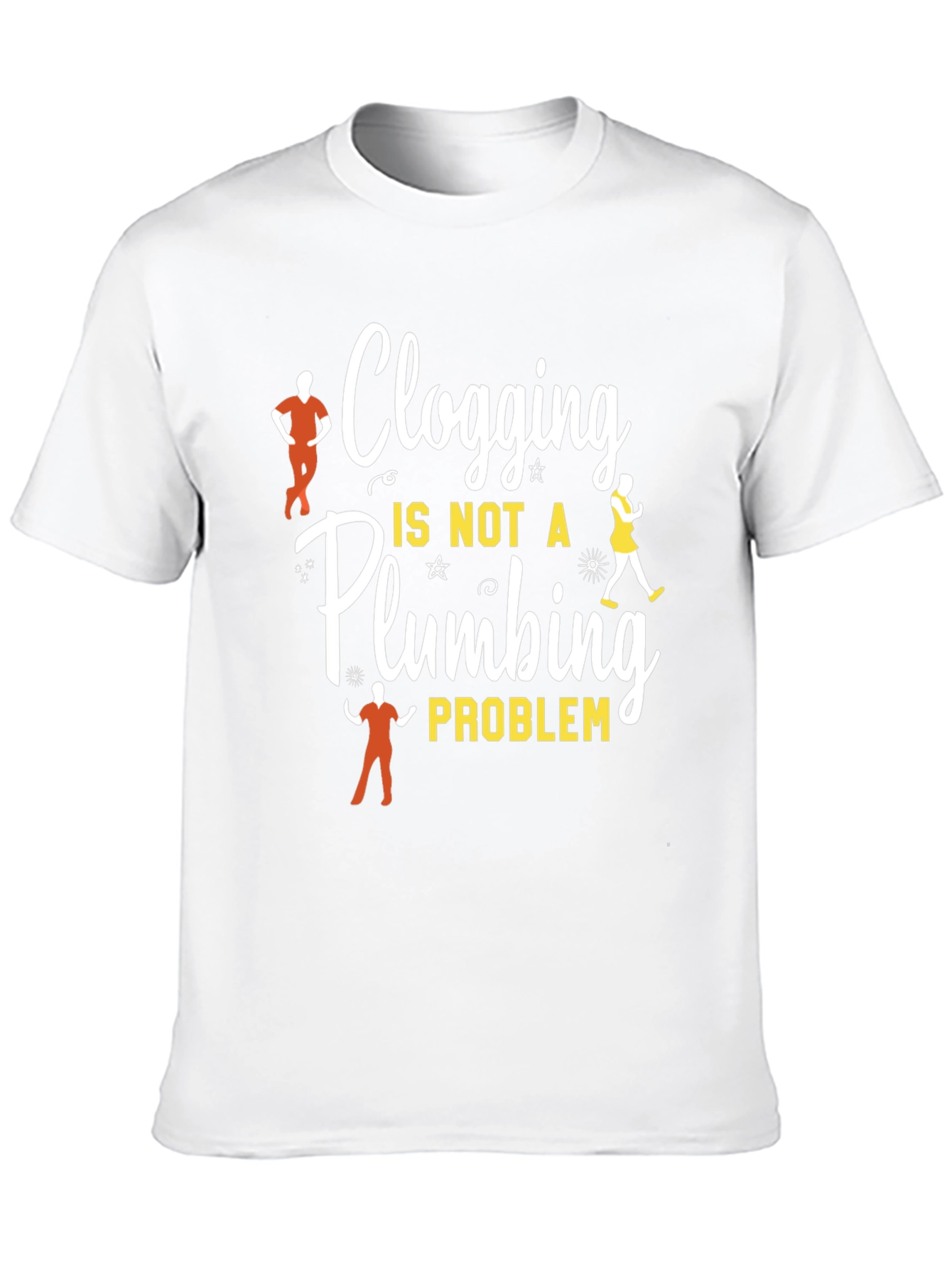 Clogging Dance T-Shirt - Not a Plumbing Problem Tee