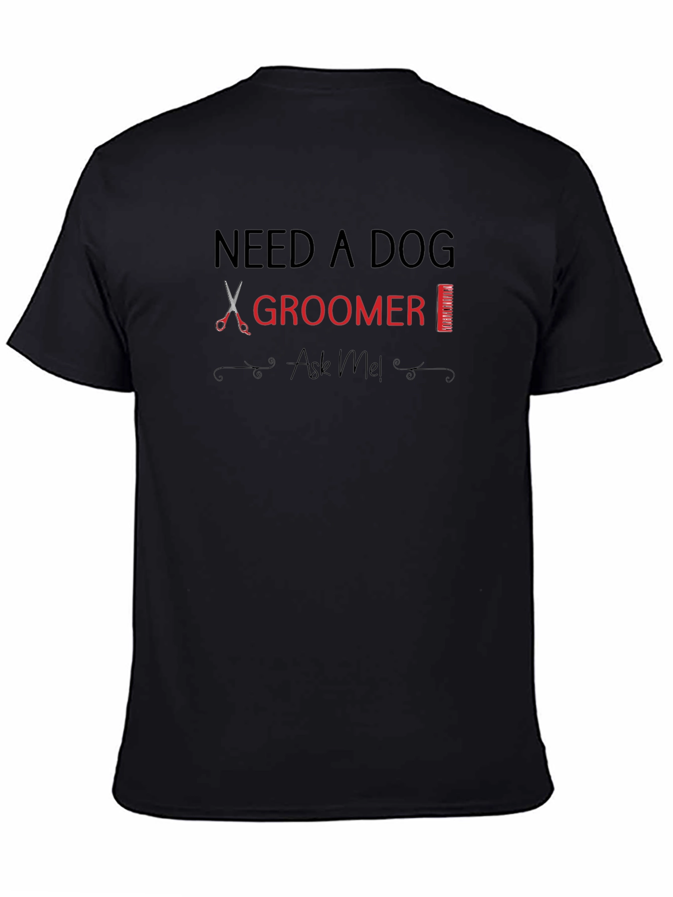 Need A Dog Groomer? T-Shirt Ask Me!