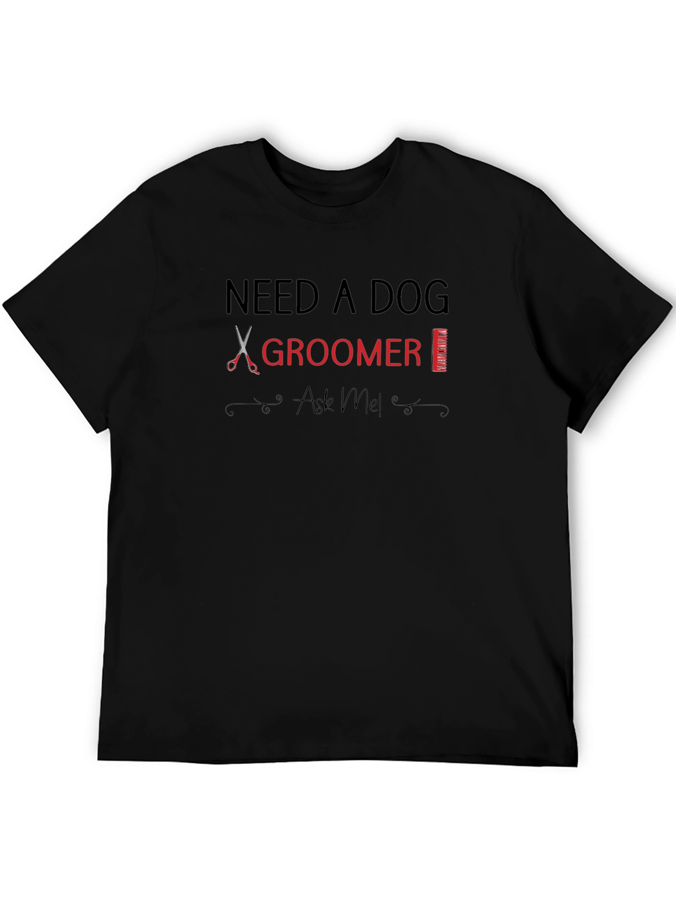 Need A Dog Groomer? T-Shirt Ask Me!