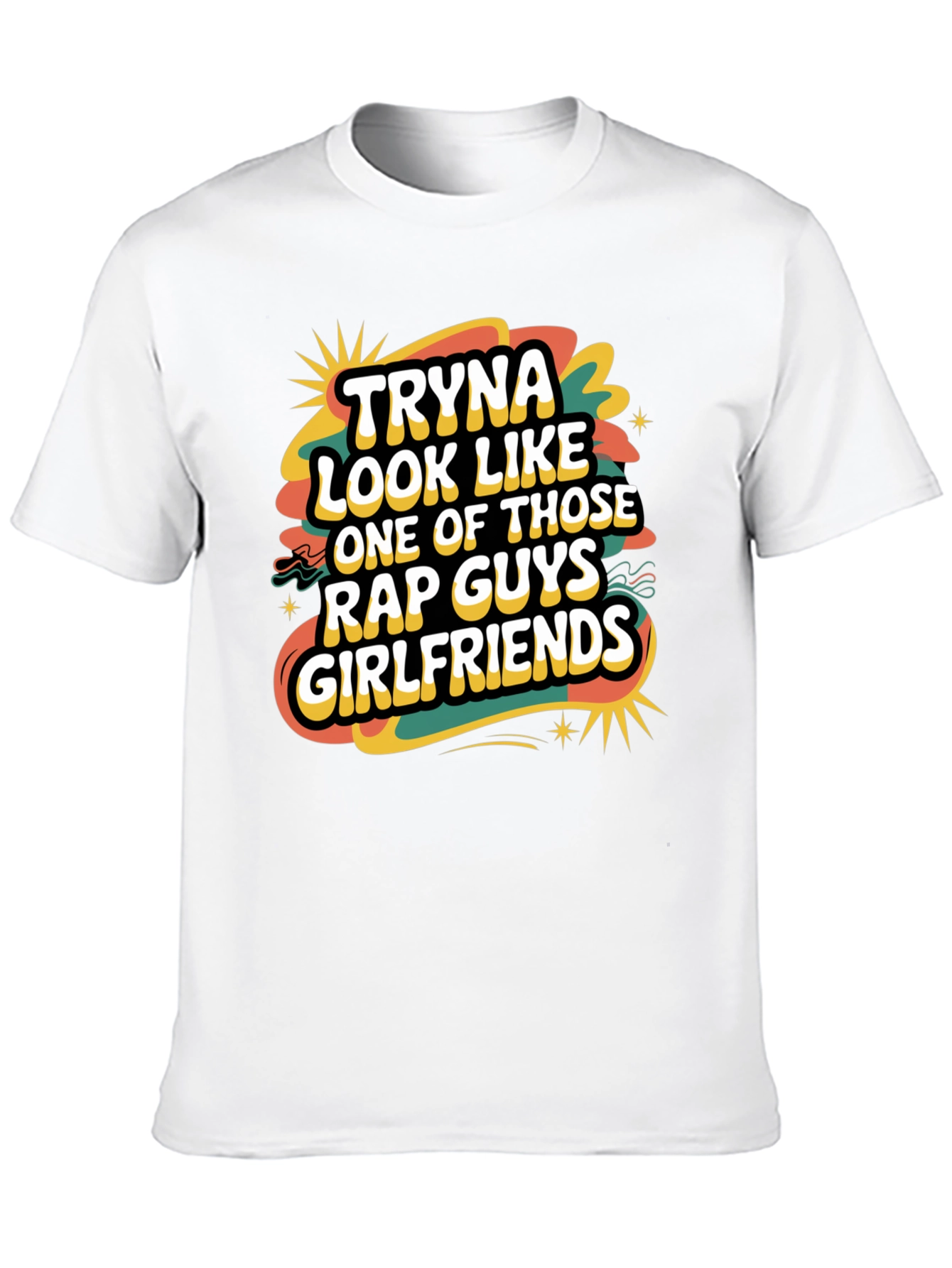 Tryna Look Like Rap Guys Girlfriends Graphic Tee