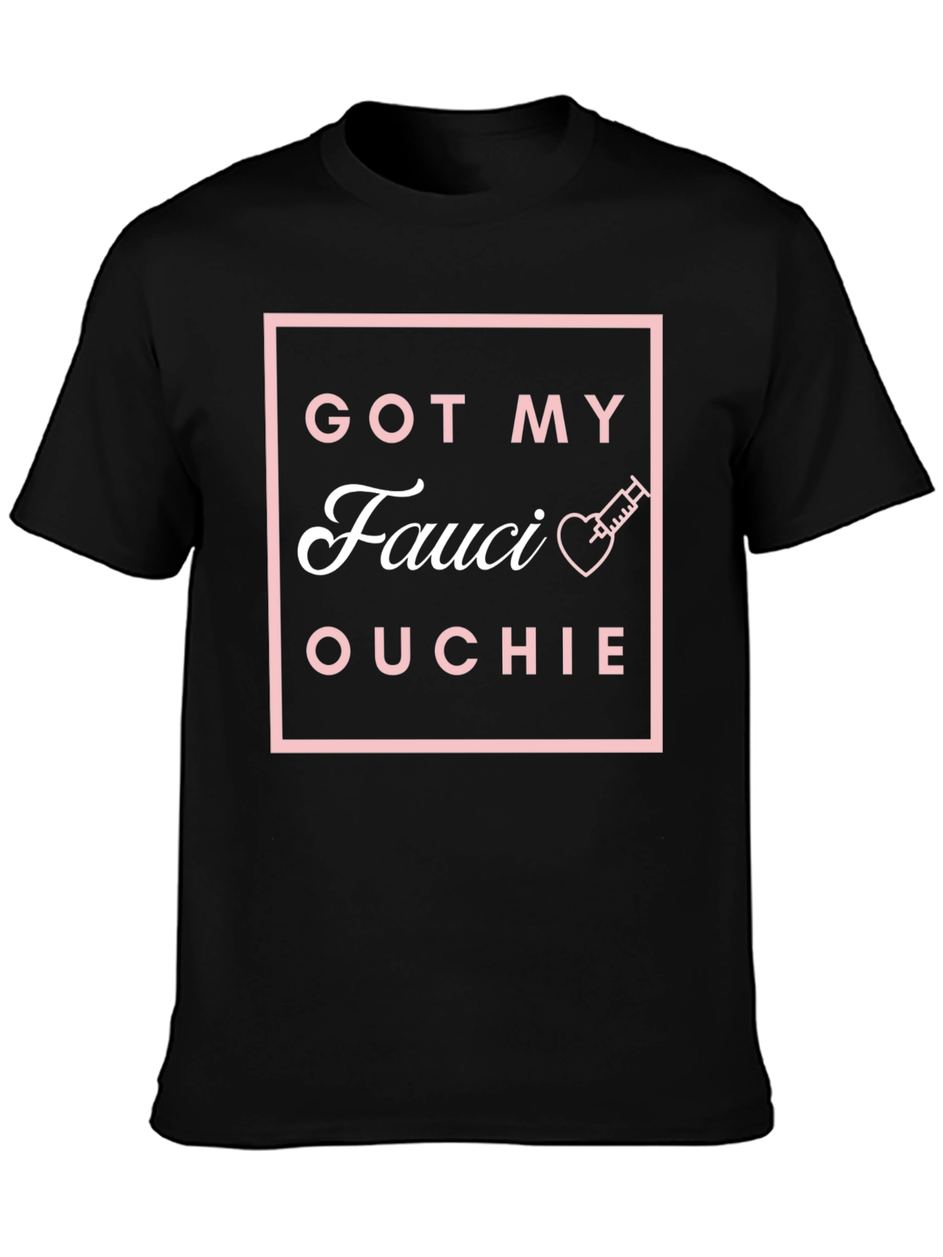 Got My Fauci Ouchie T-Shirt