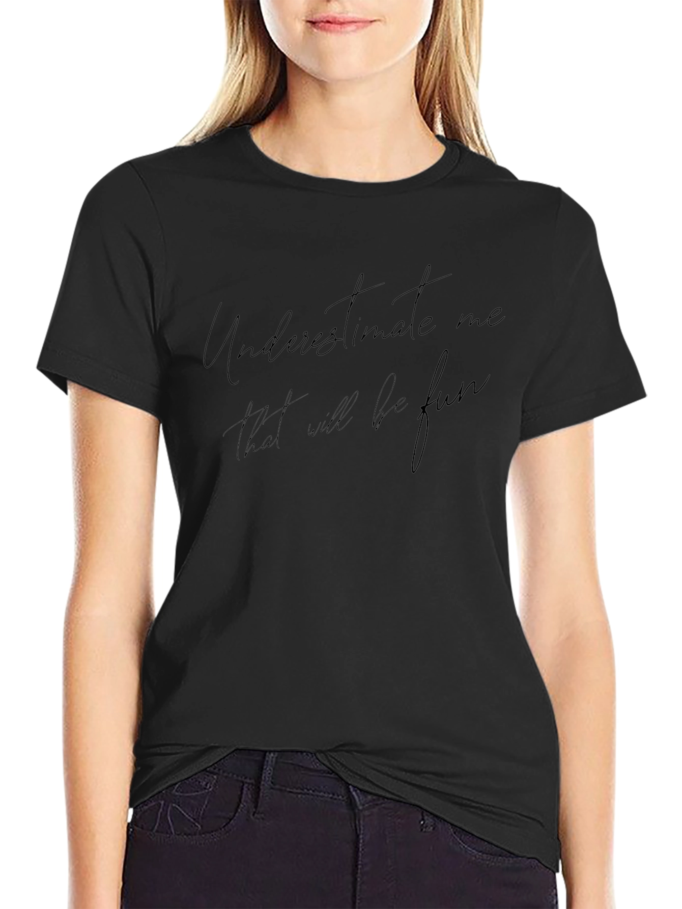 Underestimate Me Fun Black Tee