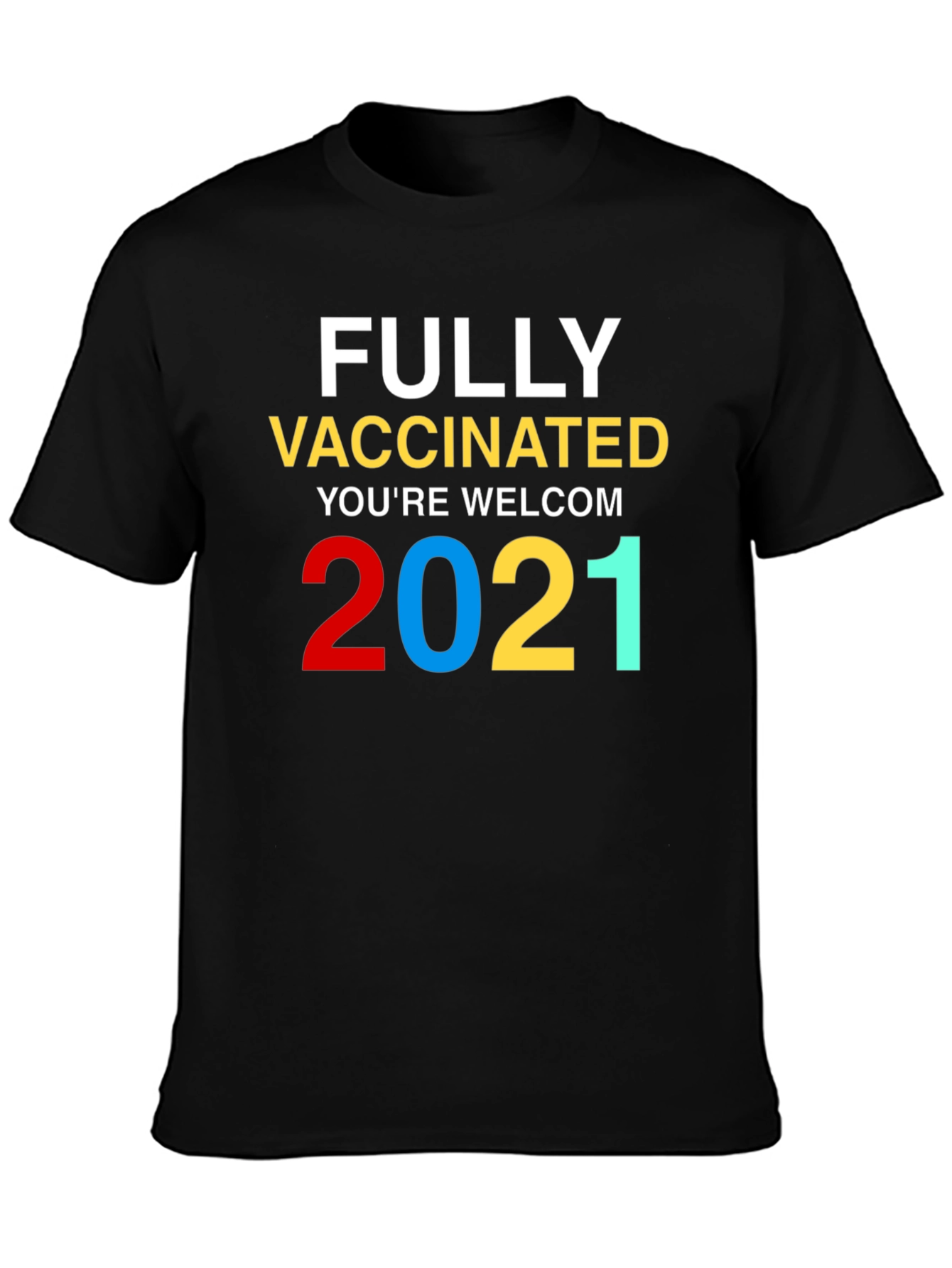 Fully Vaccinated Youre Welcome 2021 T-Shirt