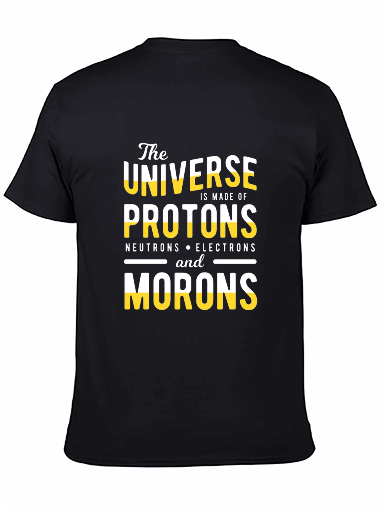 The Universe is Made of Morons T-Shirt