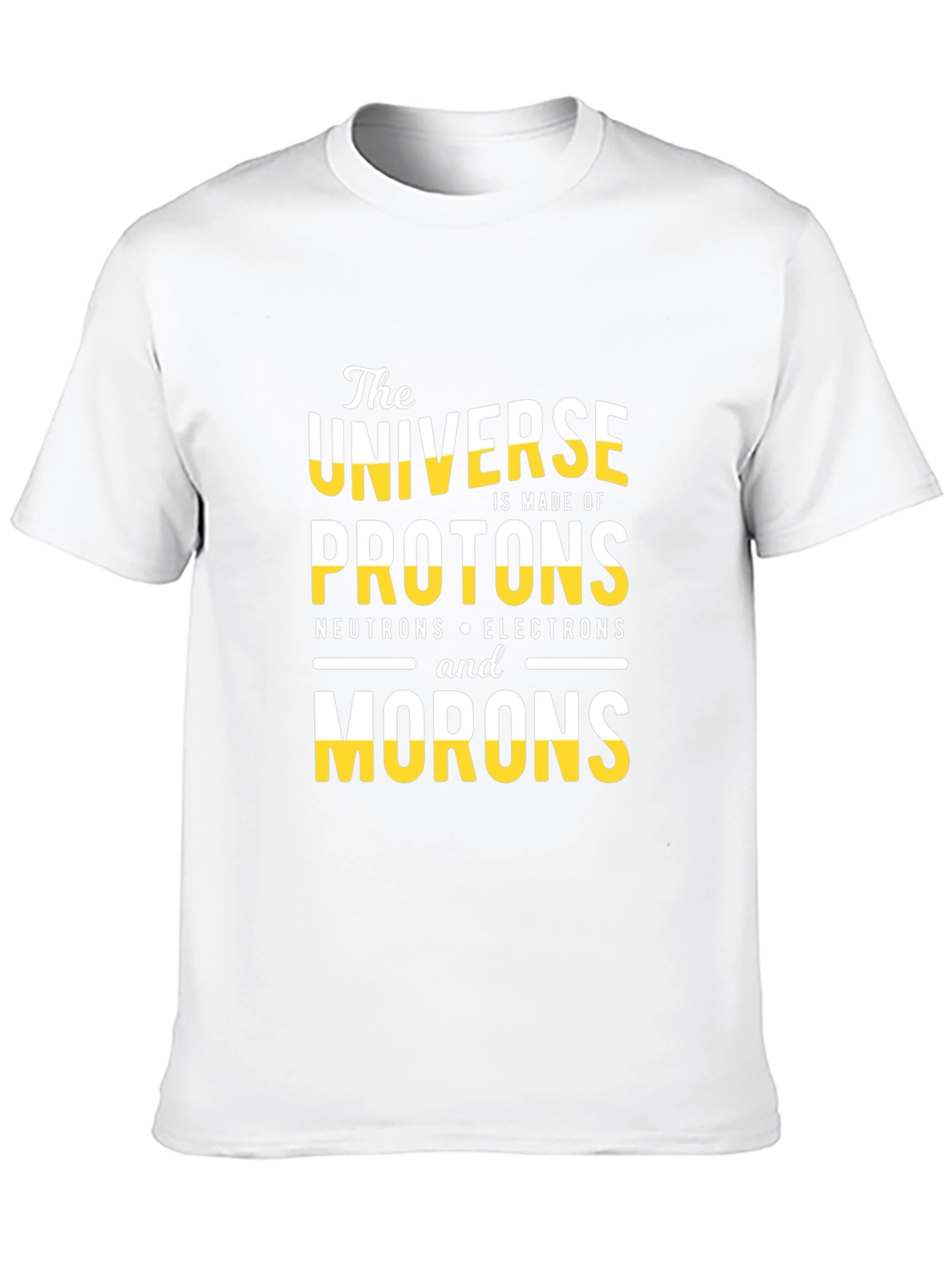 The Universe is Made of Morons T-Shirt