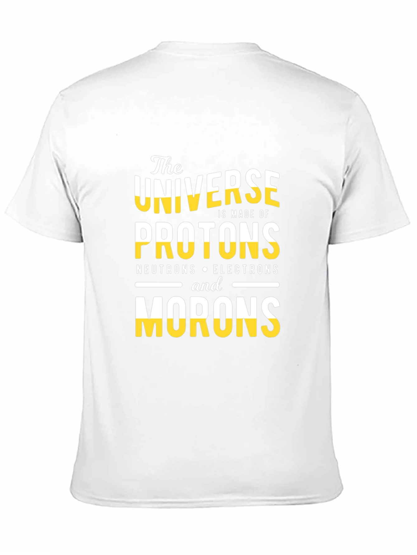 The Universe is Made of Morons T-Shirt