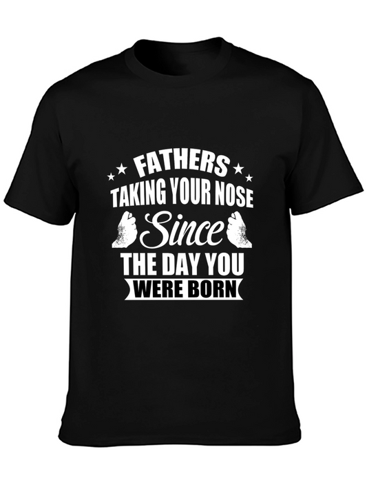 Funny Fathers Day T-Shirt - Taking Your Nose Since Birth!