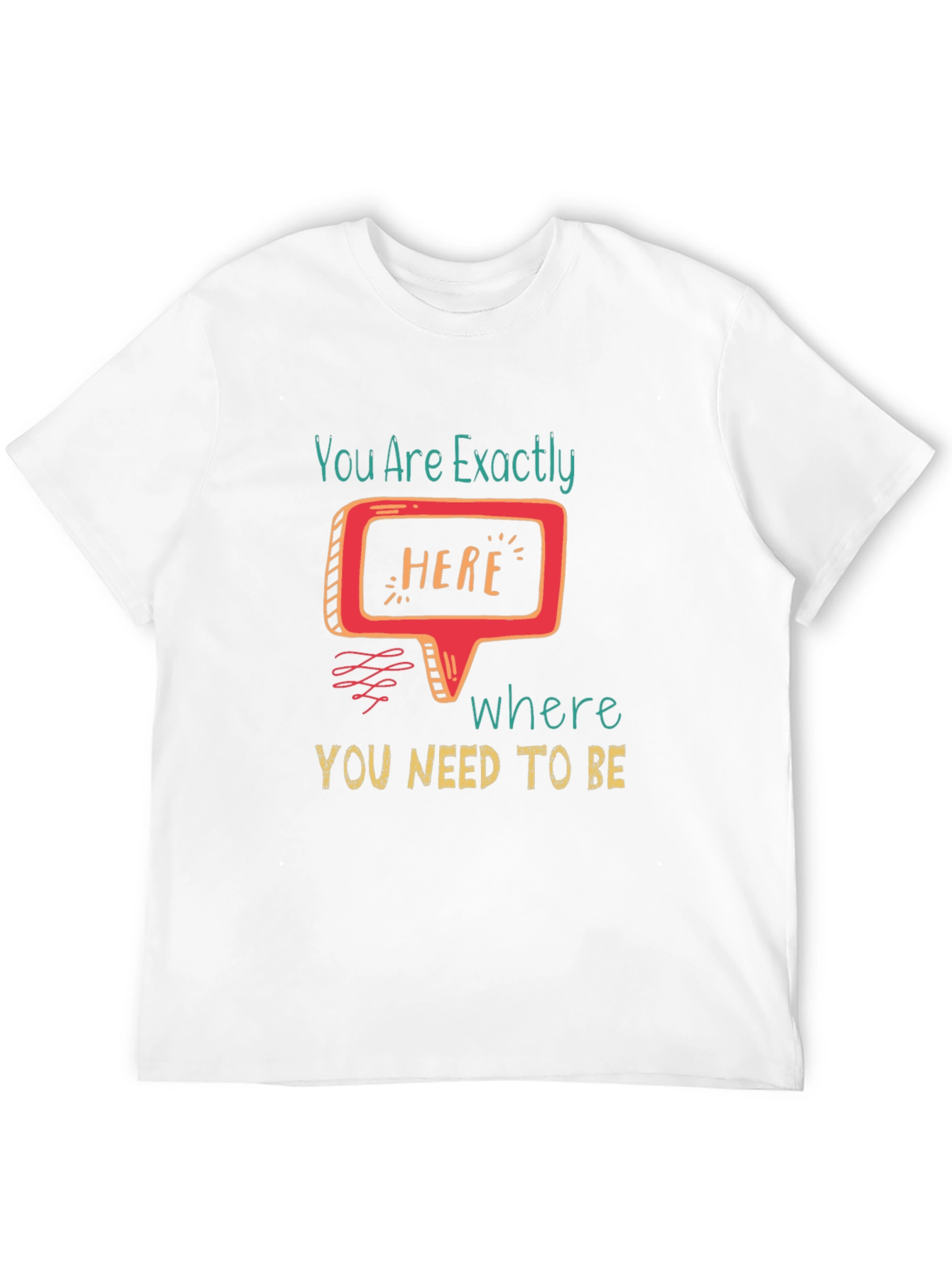 You Are Exactly Here T-Shirt