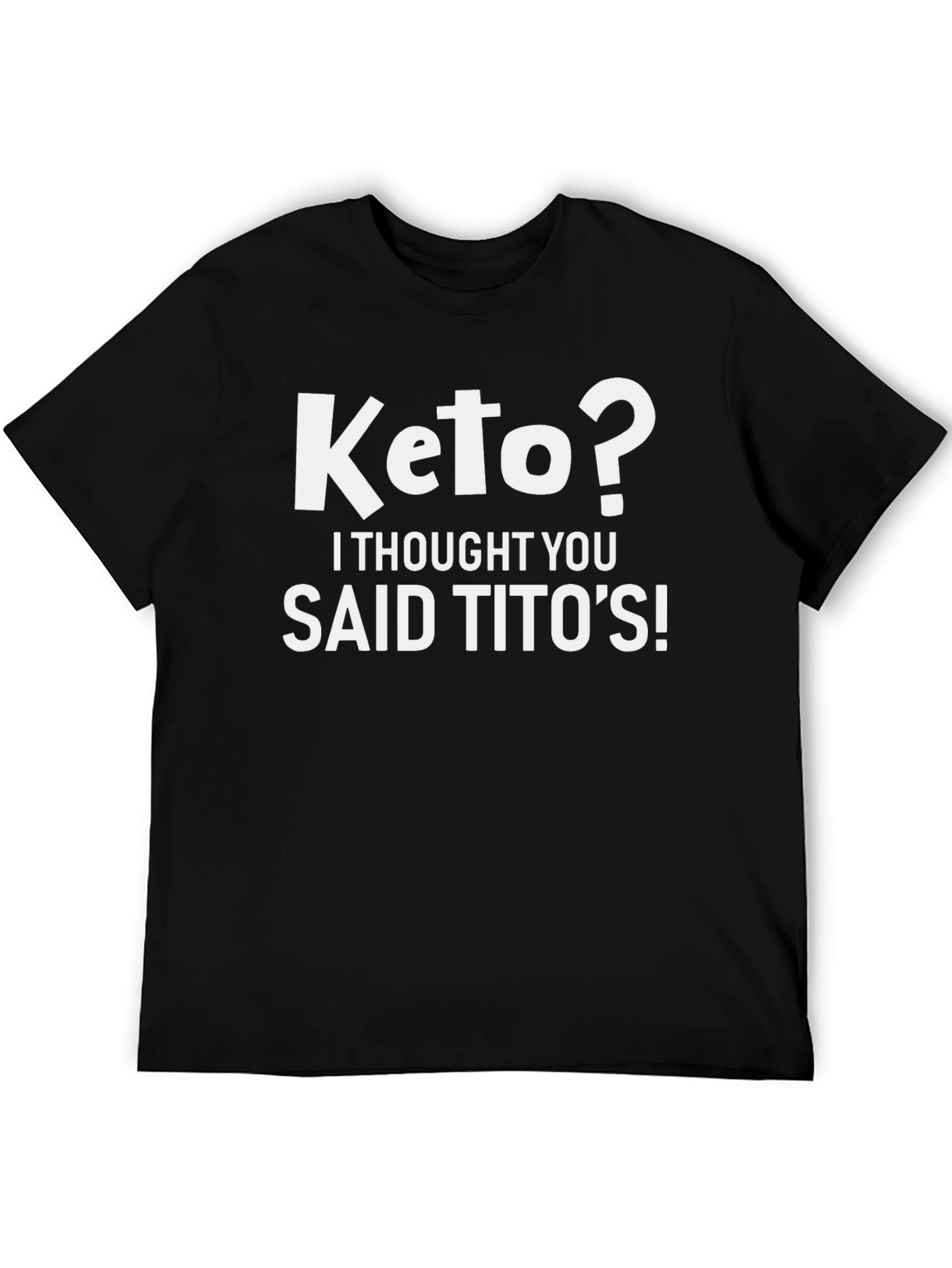 Keto? I Thought You Said Titos! Graphic Tee