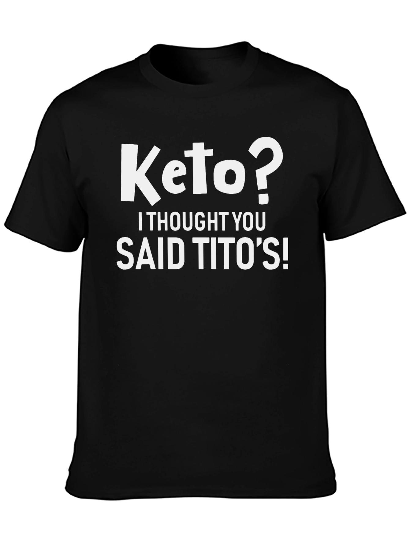 Keto? I Thought You Said Titos! Graphic Tee