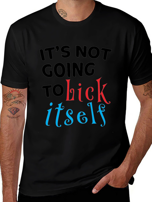 Humorous Slogan Tee - Its Not Going to Lick Itself