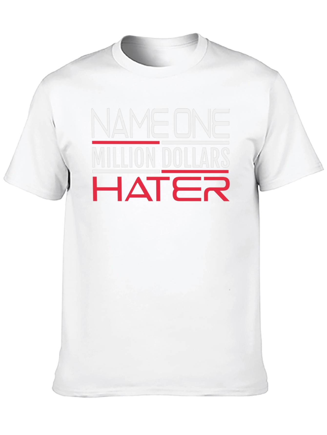 Million Dollar Hater T-Shirt - Bold Statement Tee