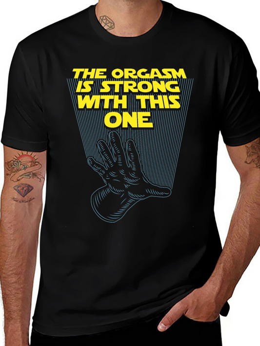 Humorous Tee: The Orgasm Is Strong With This One