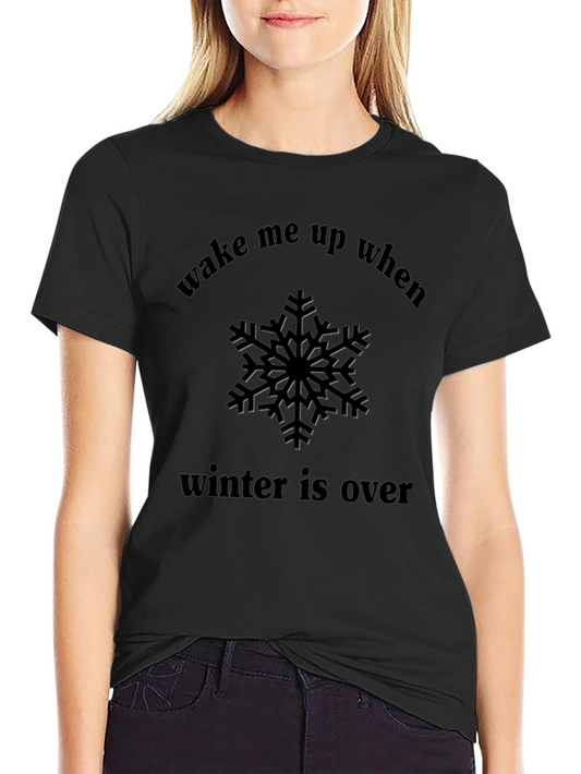Wake Me Up When Winter Is Over T-Shirt