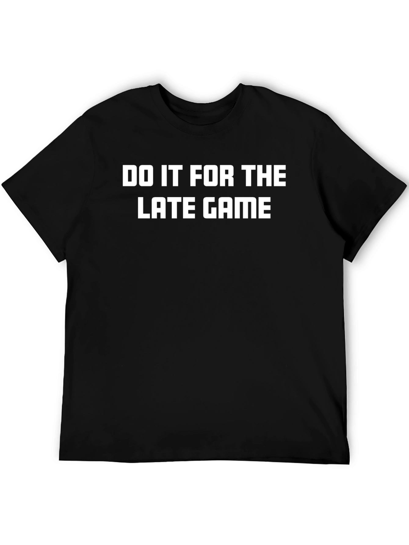 Do It For The Late Game Black T-Shirt