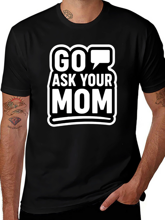 Go Ask Your Mom Graphic T-Shirt