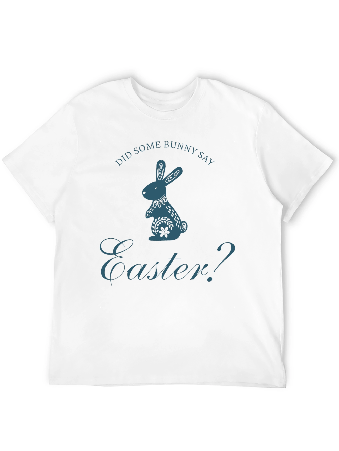 Did Some Bunny Say Easter? T-Shirt