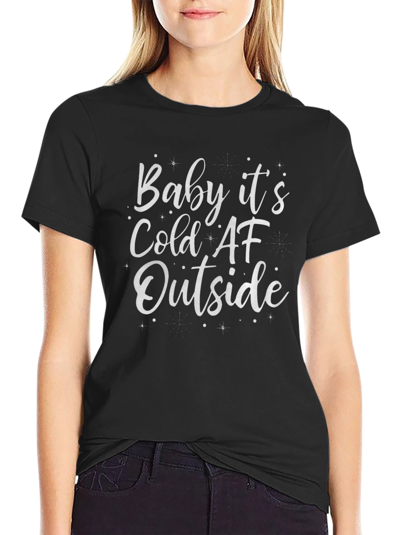Baby Its Cold AF Outside - Graphic T-Shirt