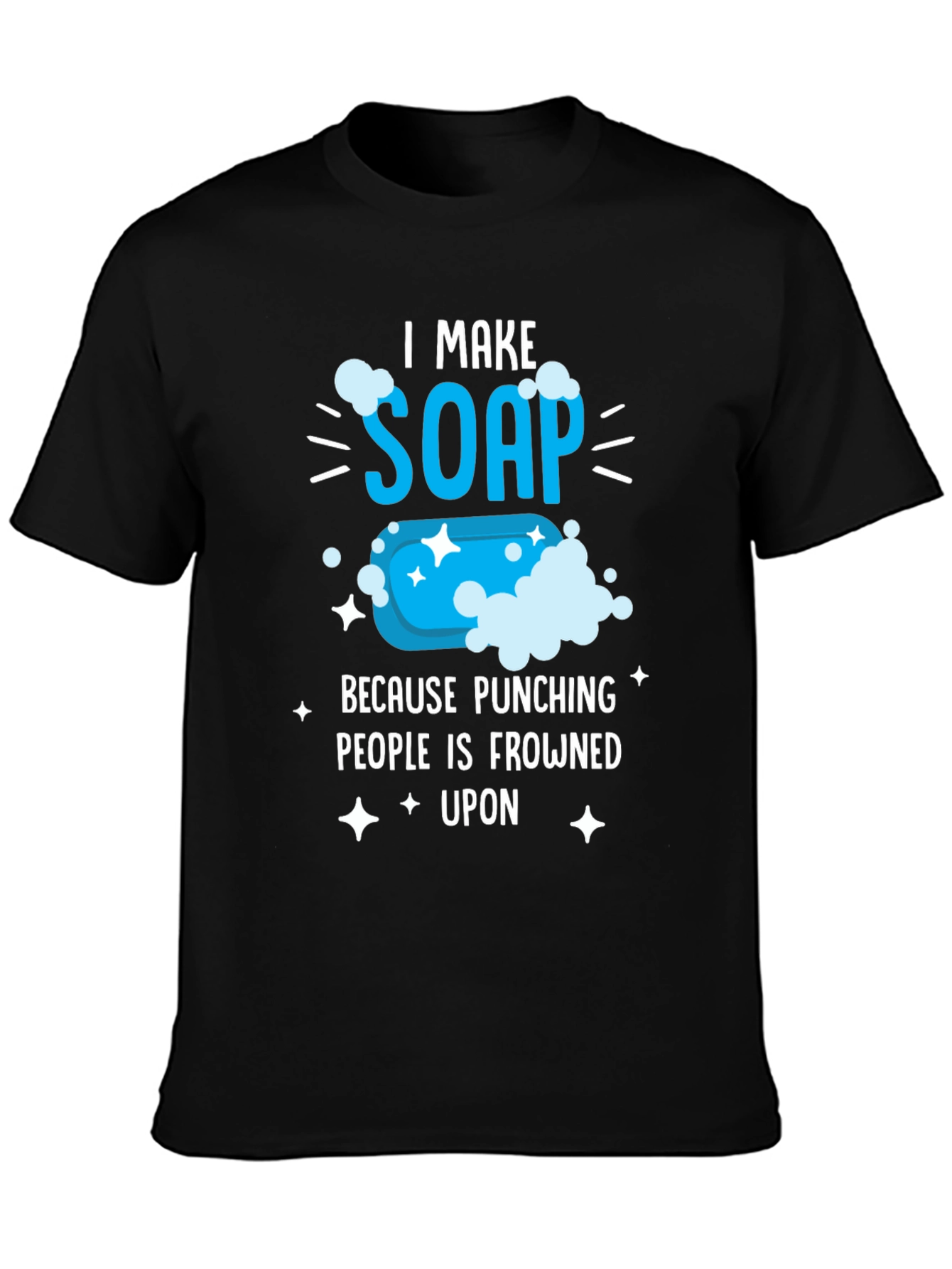I Make Soap Funny T-Shirt - Novelty Gift