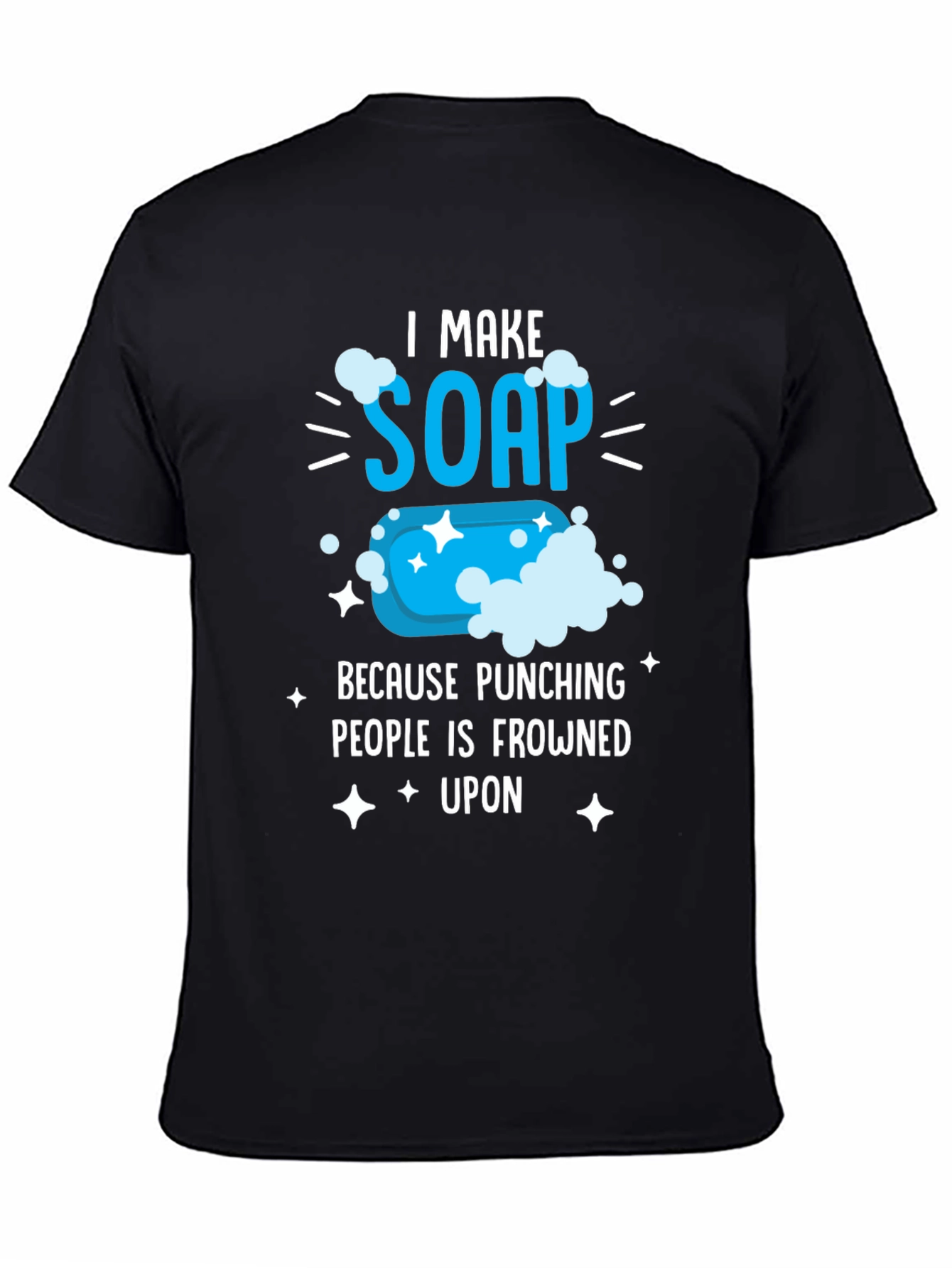I Make Soap Funny T-Shirt - Novelty Gift