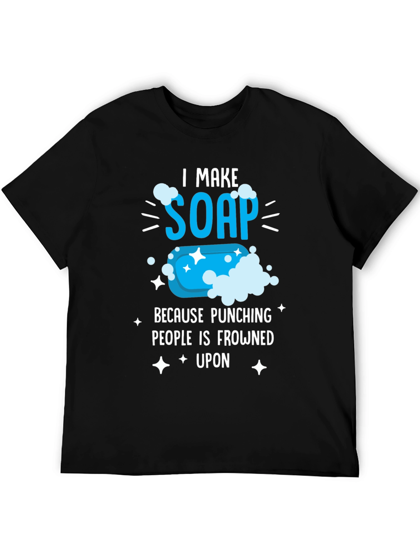 I Make Soap Funny T-Shirt - Novelty Gift