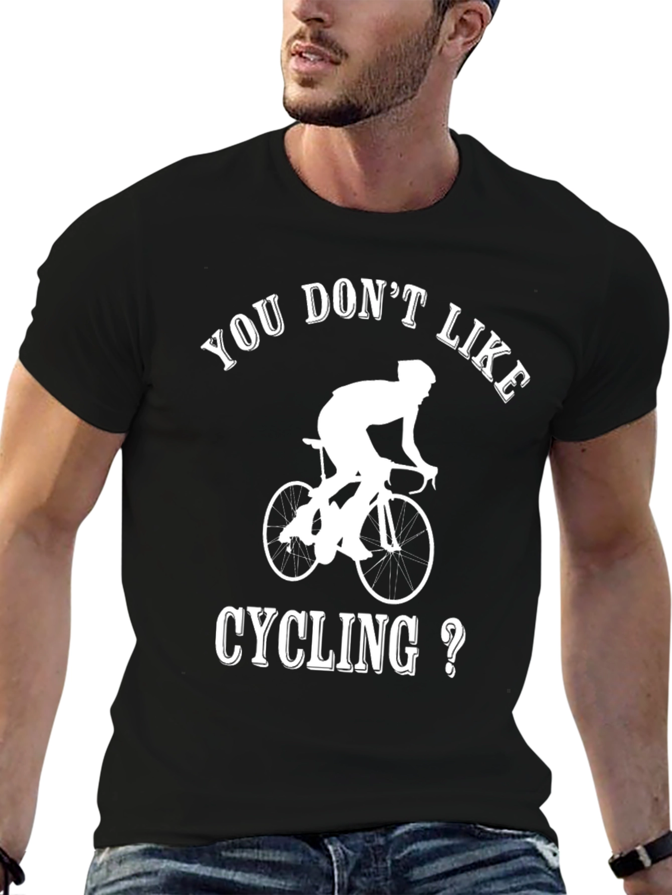 Cycling T-Shirt - You Dont Like Cycling?