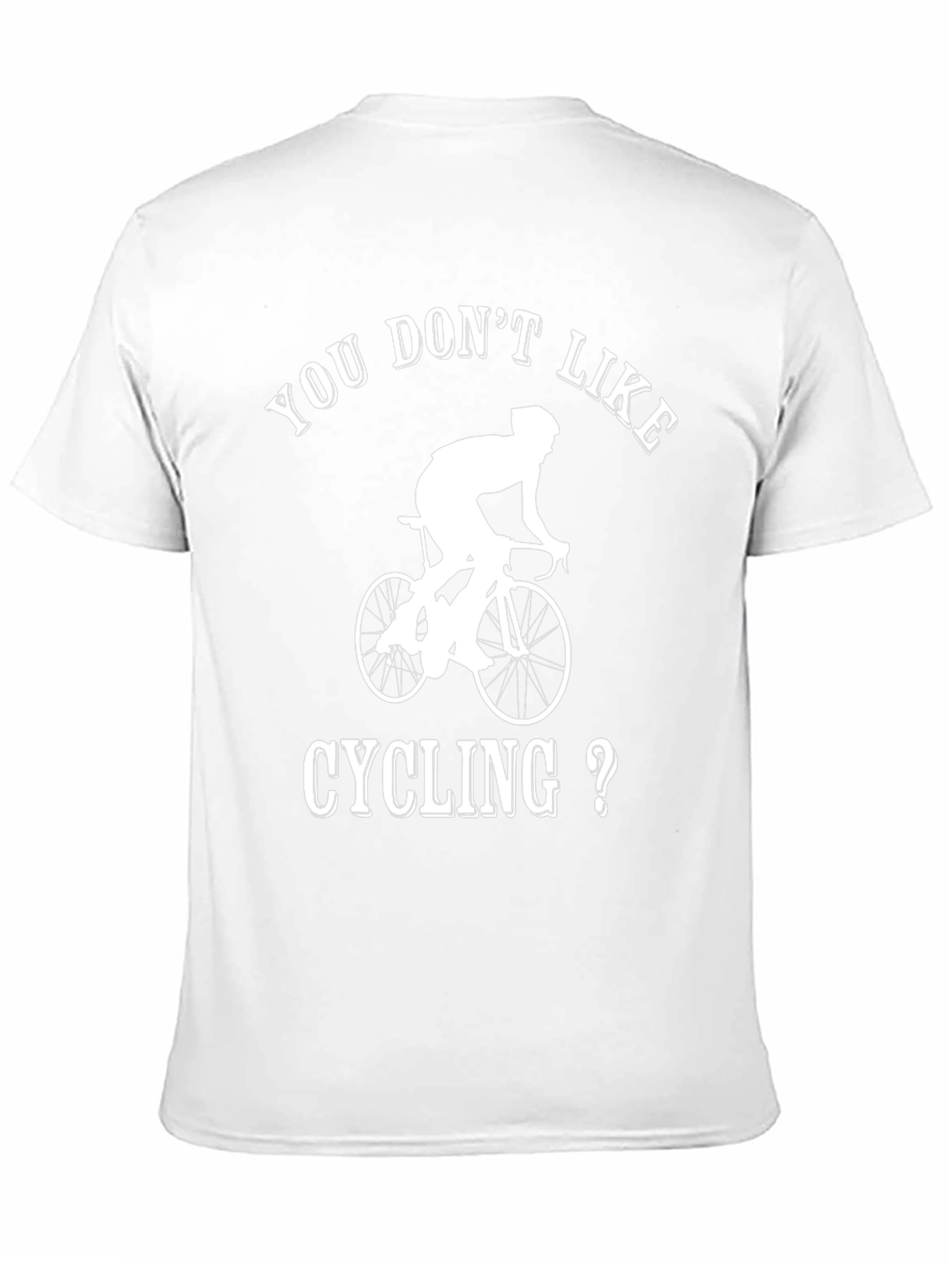 Cycling T-Shirt - You Dont Like Cycling?