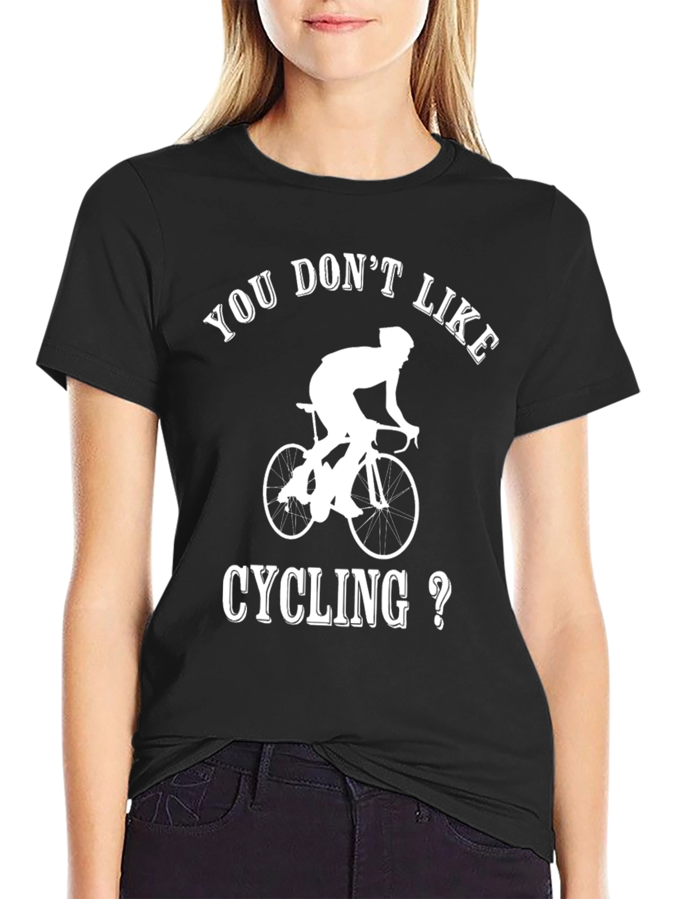 Cycling T-Shirt - You Dont Like Cycling?