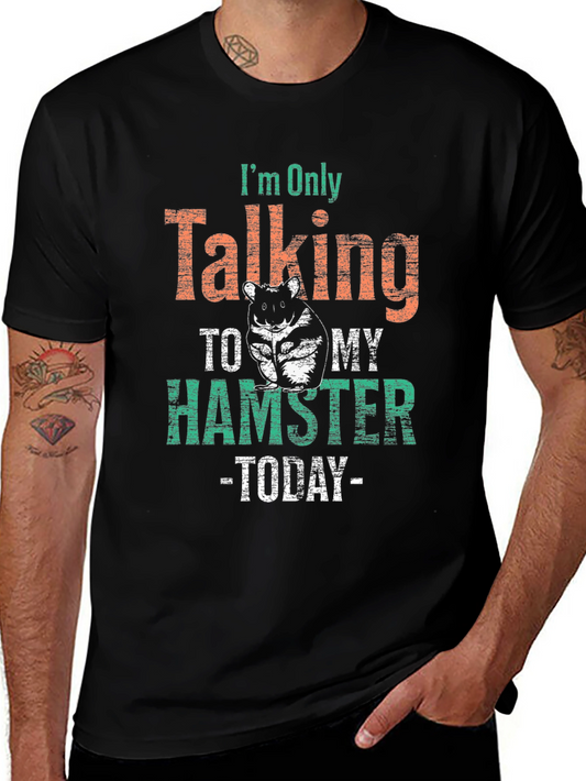Hamster Lover T-Shirt: Im Only Talking to My Hamster Today!