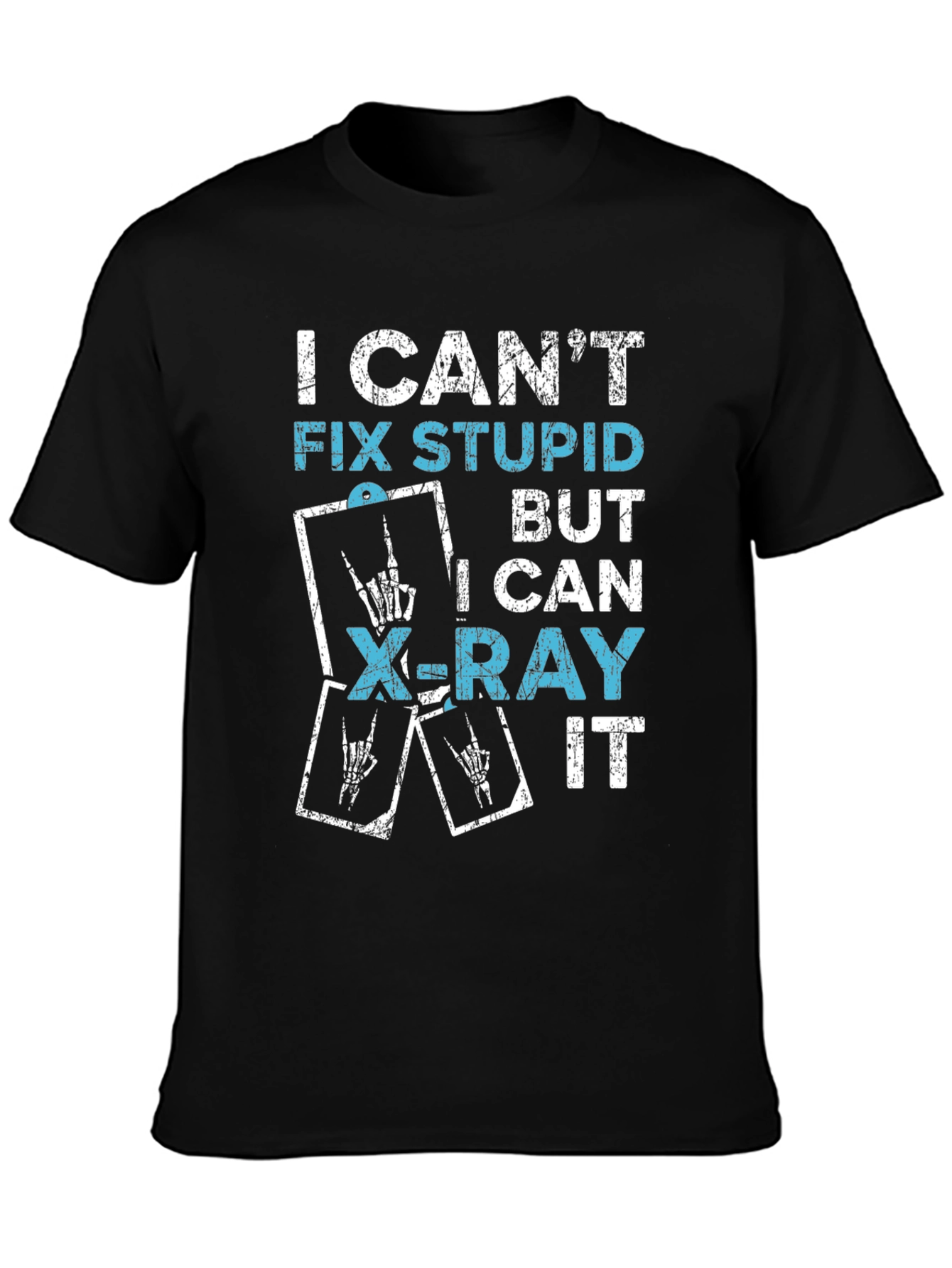 Funny X-Ray Tech T-Shirt - I Cant Fix Stupid!