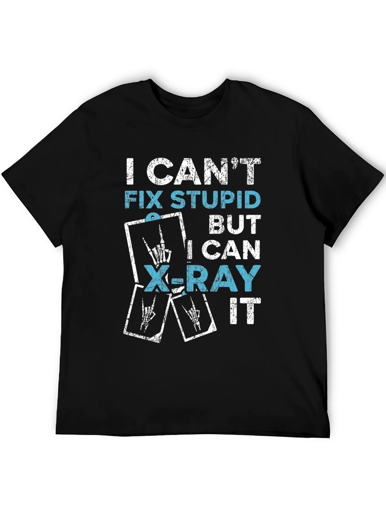 Funny X-Ray Tech T-Shirt - I Cant Fix Stupid!