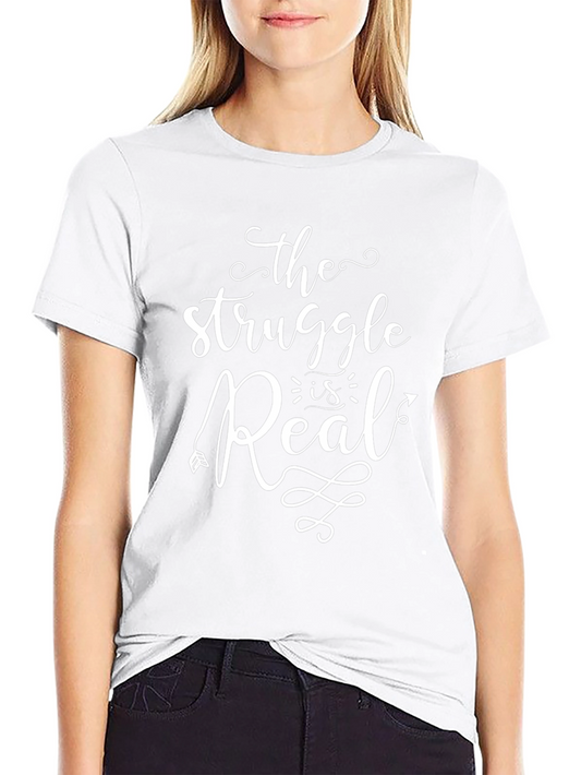 The Struggle Is Real Graphic T-Shirt