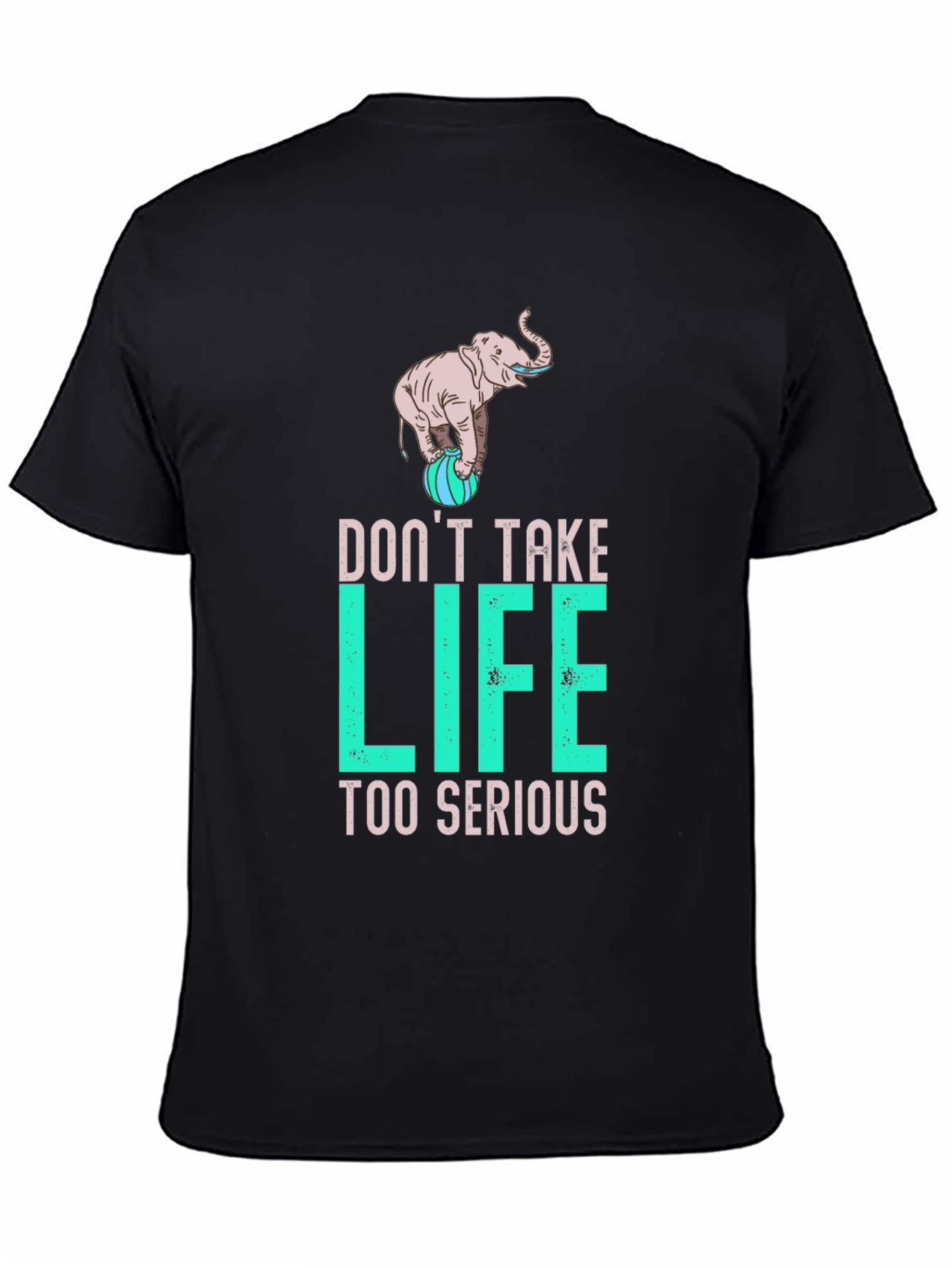 Dont Take Life Too Serious Elephant Graphic Tee