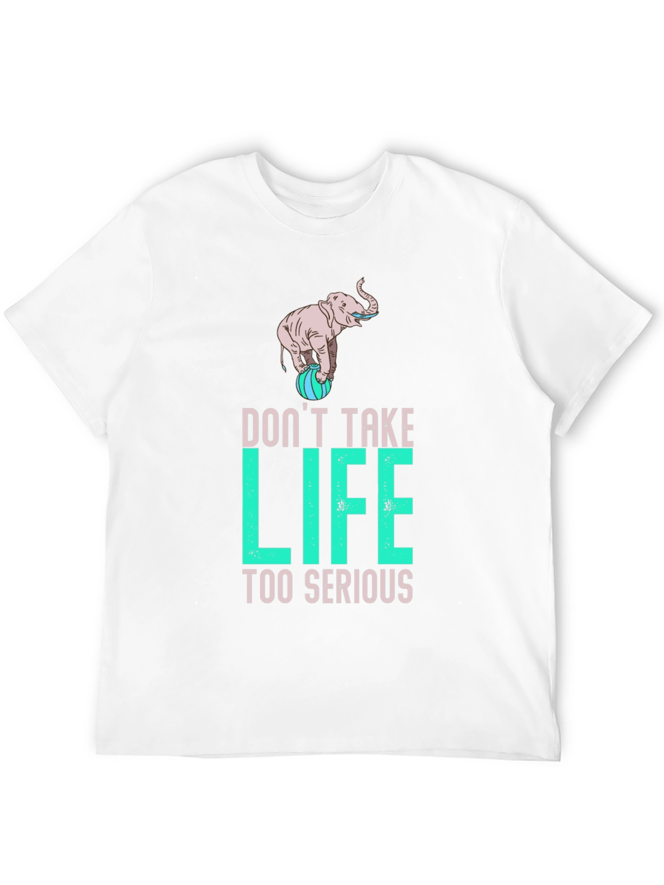 Dont Take Life Too Serious Elephant Graphic Tee