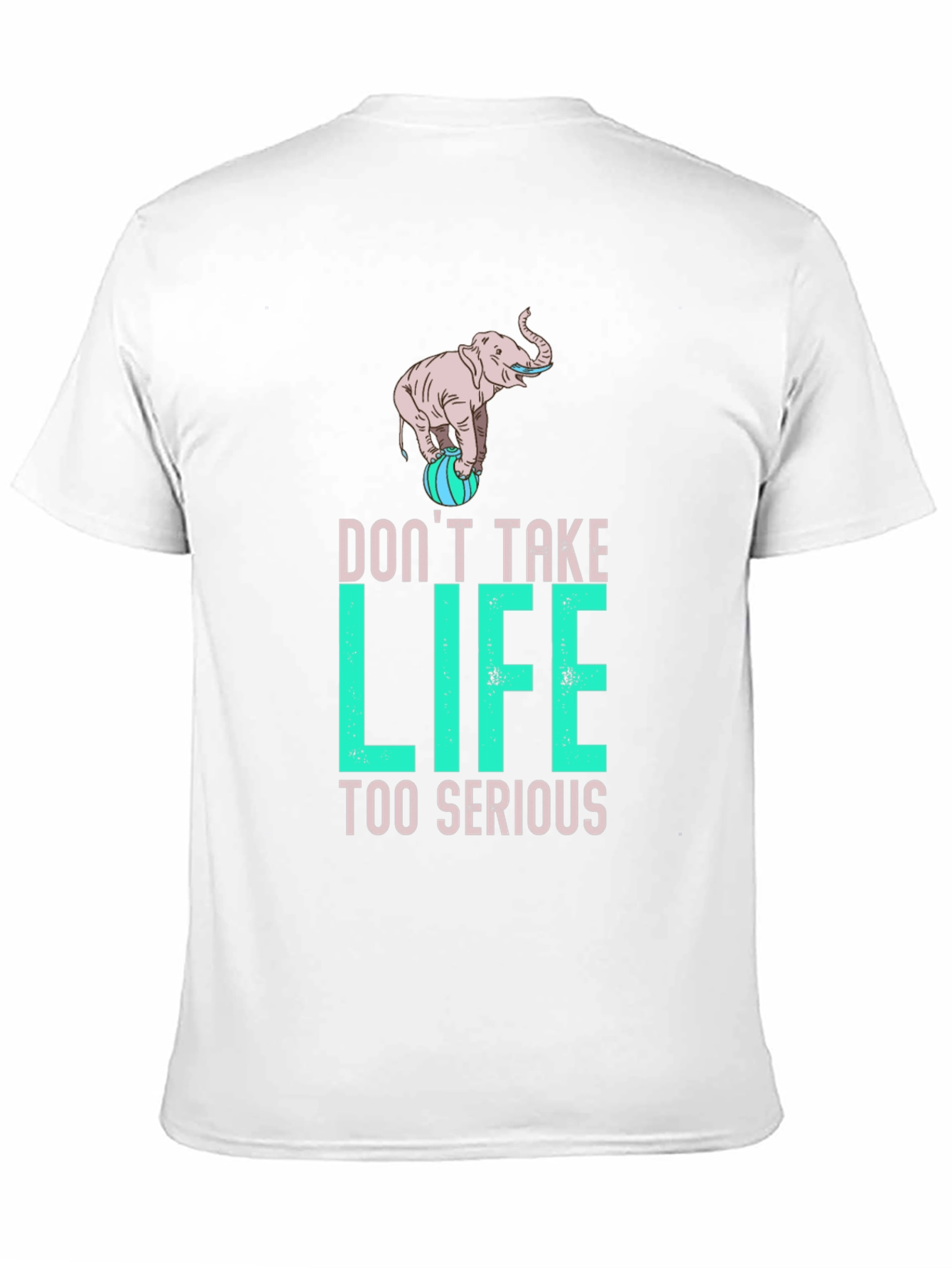 Dont Take Life Too Serious Elephant Graphic Tee