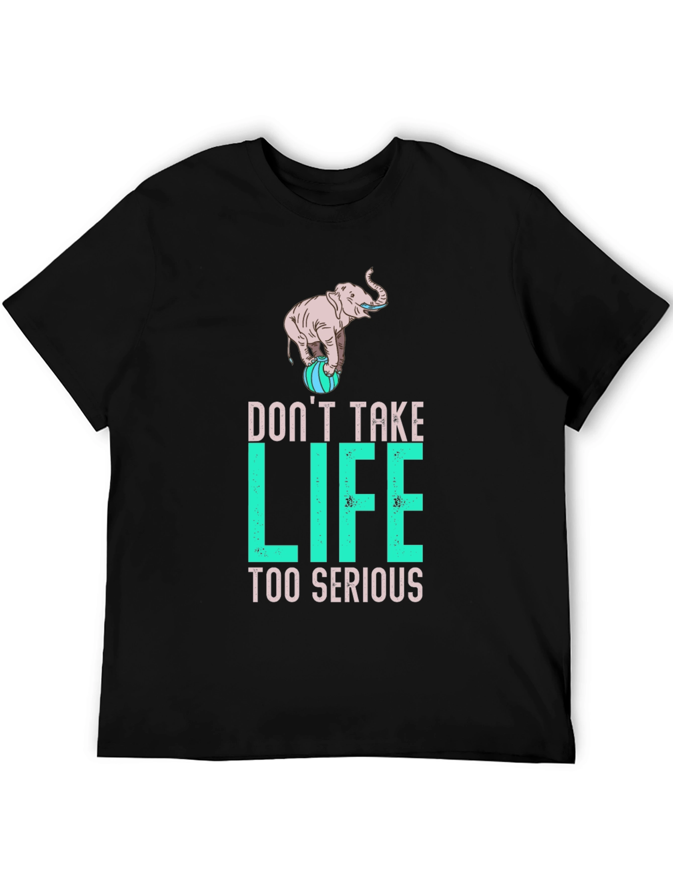 Dont Take Life Too Serious Elephant Graphic Tee