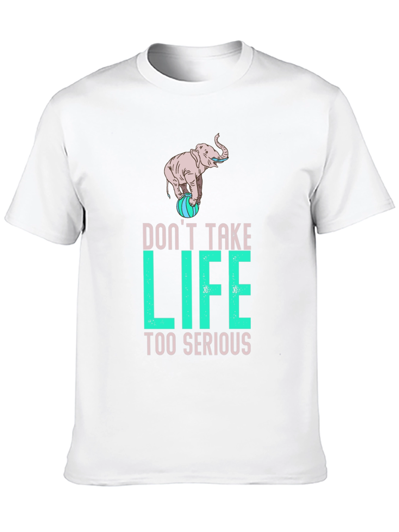 Dont Take Life Too Serious Elephant Graphic Tee