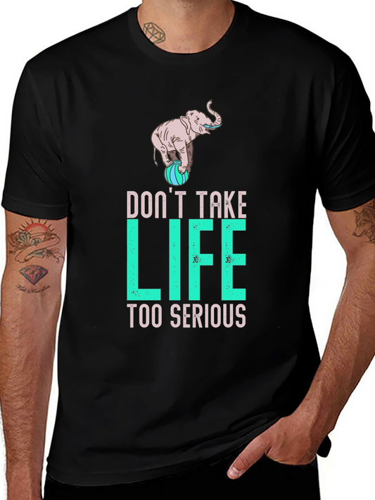Dont Take Life Too Serious Elephant Graphic Tee
