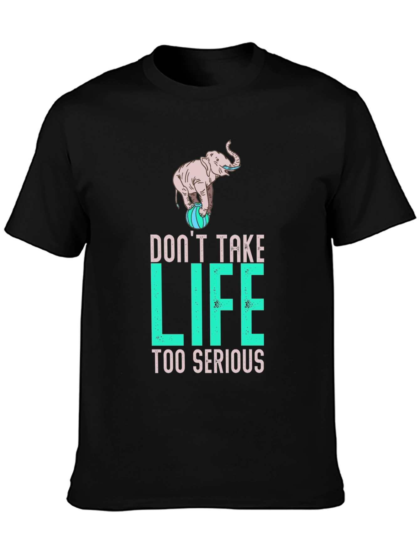 Dont Take Life Too Serious Elephant Graphic Tee