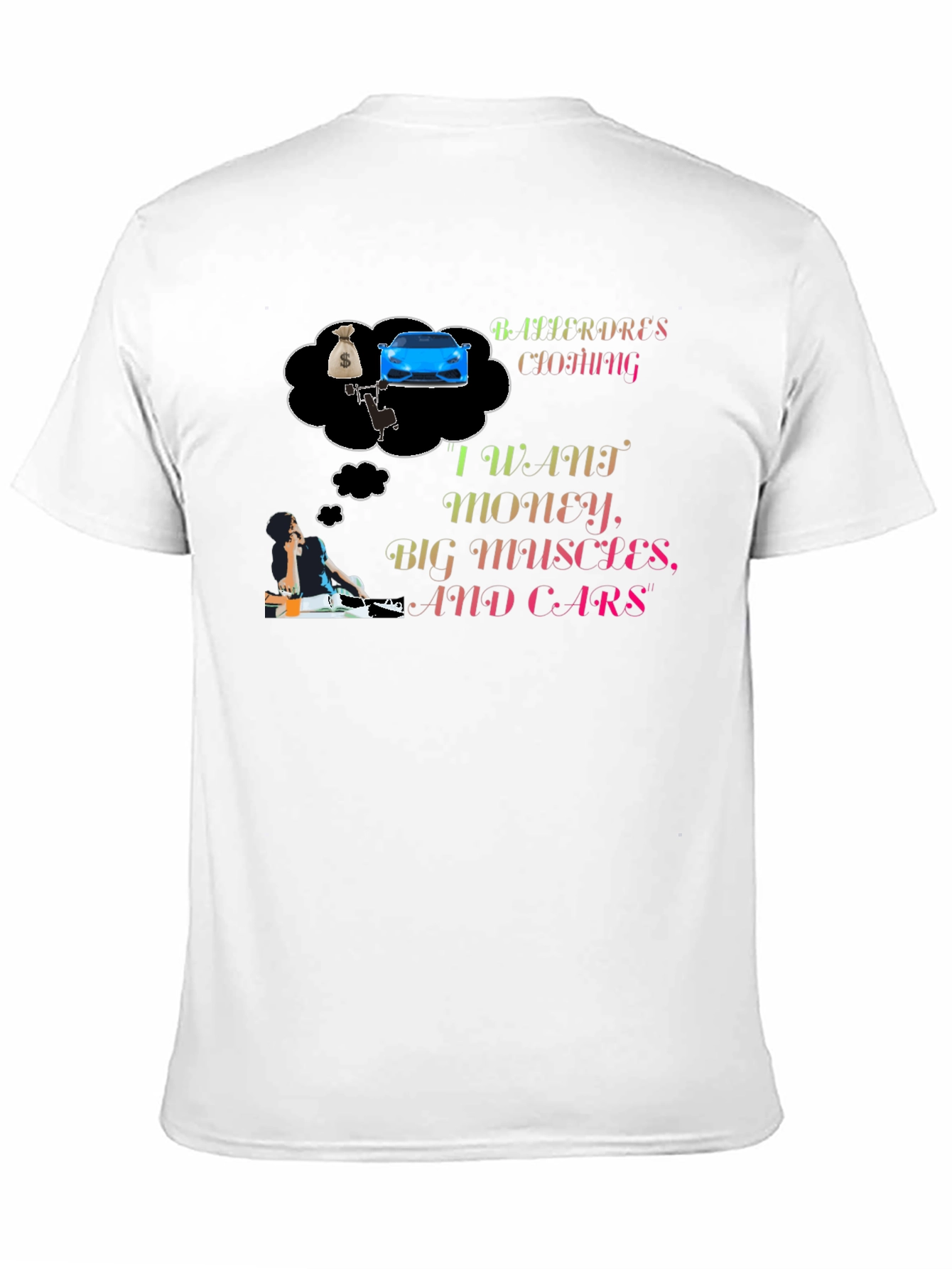 I Want Money Big Muscles and Cars T-Shirt