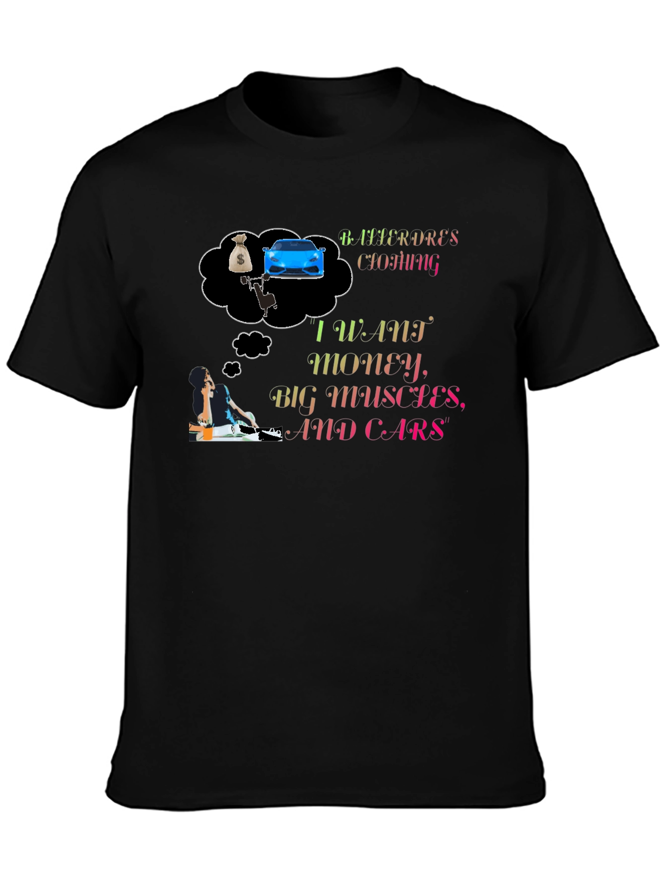 I Want Money Big Muscles and Cars T-Shirt