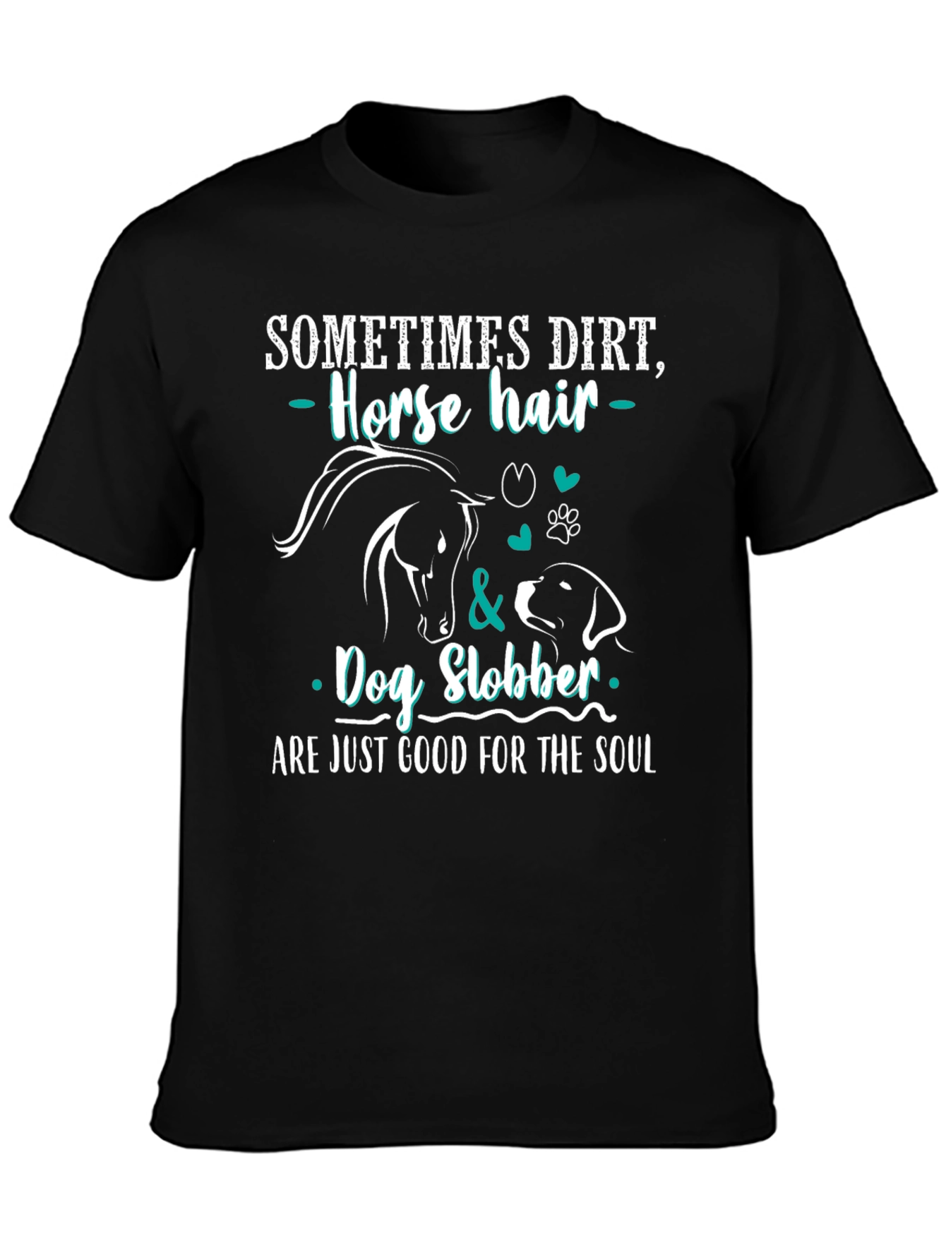 Dirt Horse Hair Dog Slobber T-Shirt