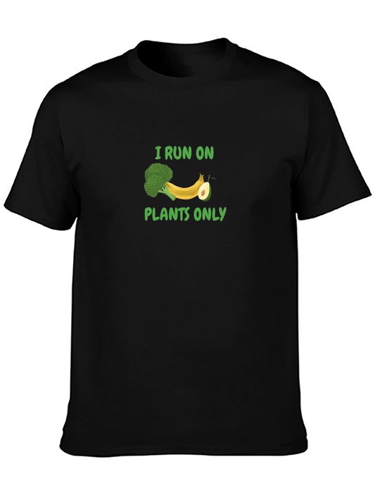 I Run On Plants Only T-Shirt