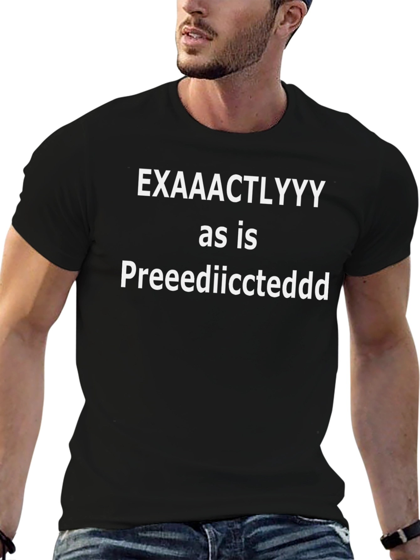 Funny “Exactly as is Predicted” Mens Black T-Shirt