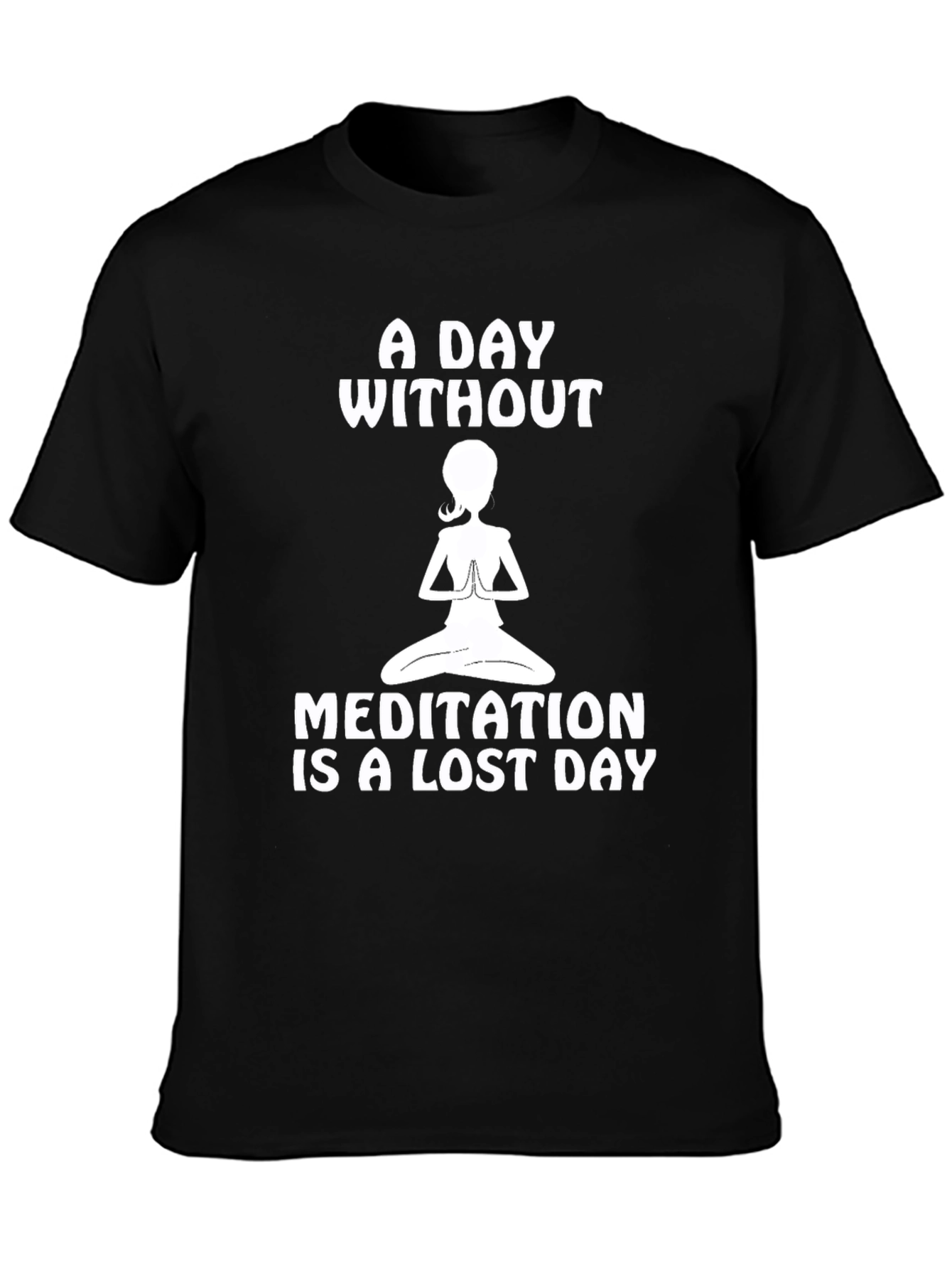 Meditation is a Lost Day T-Shirt