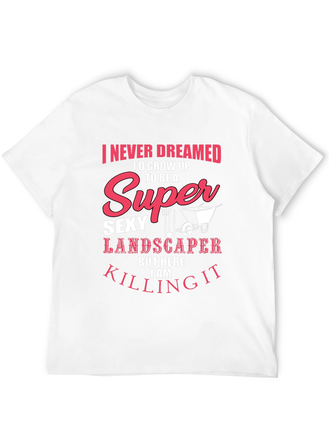 Super Sexy Landscaper T-Shirt