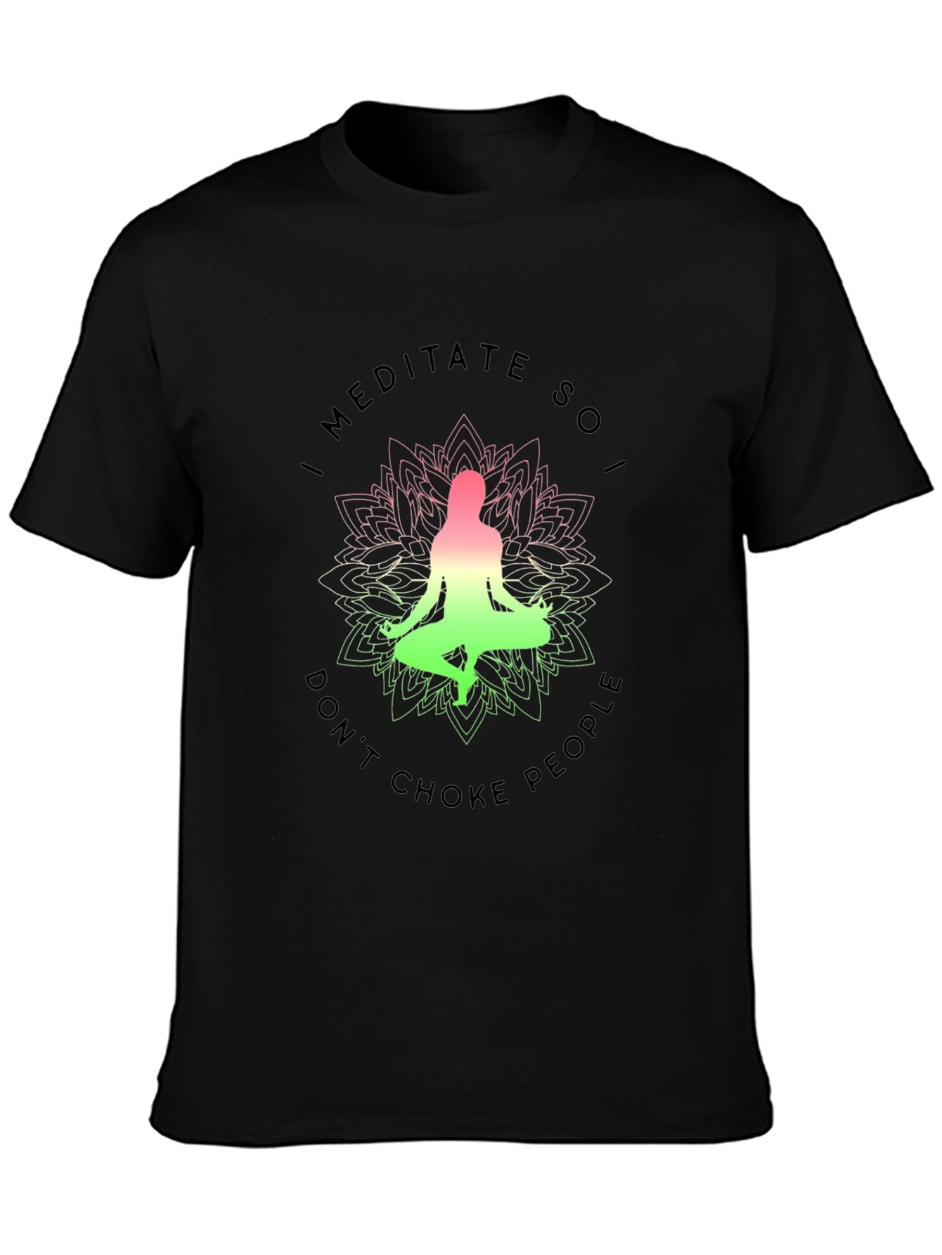 Meditate So I Dont Choke People Graphic Tee