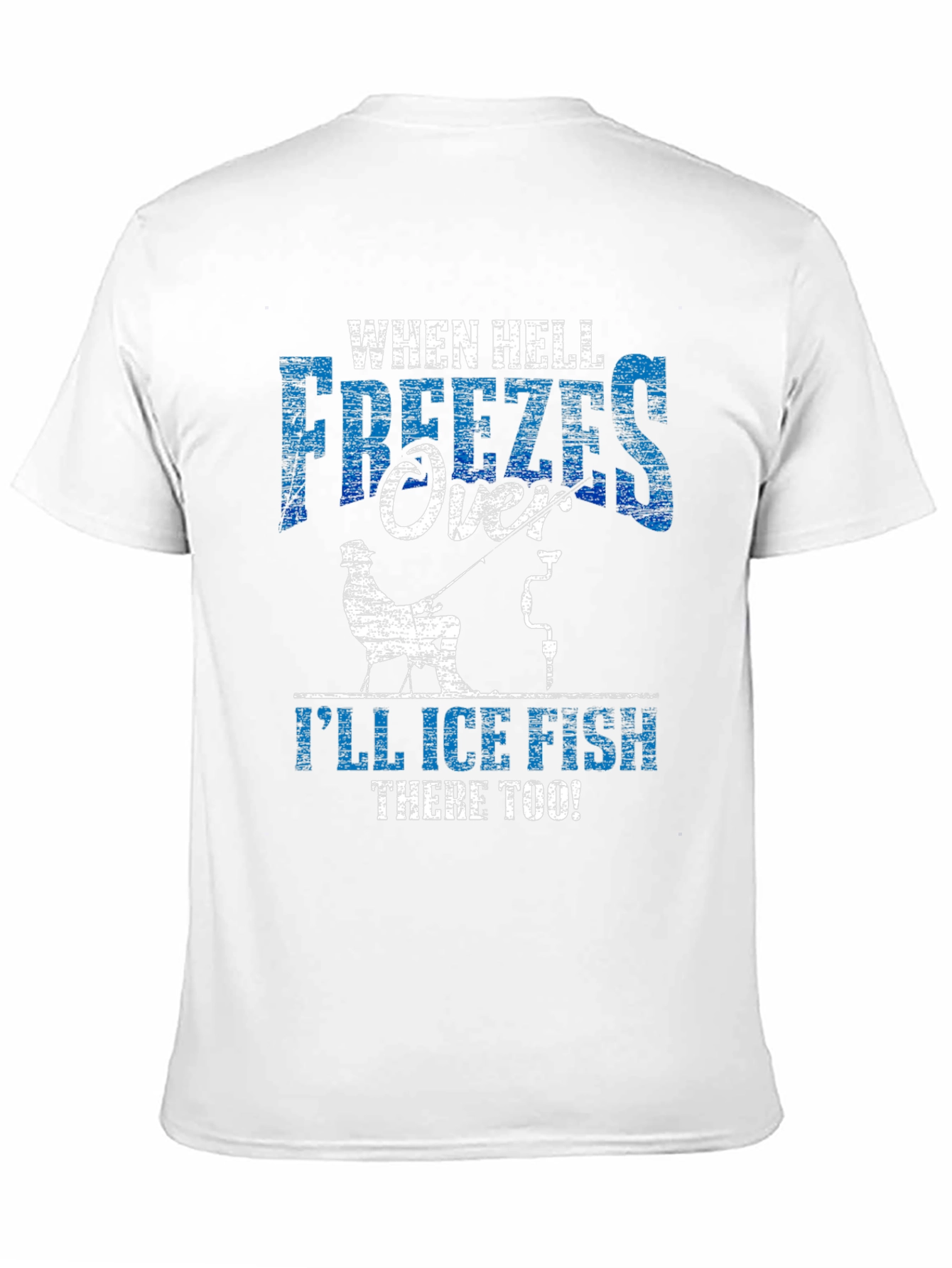 Funny Ice Fishing T-Shirt - When Hell Freezes Over