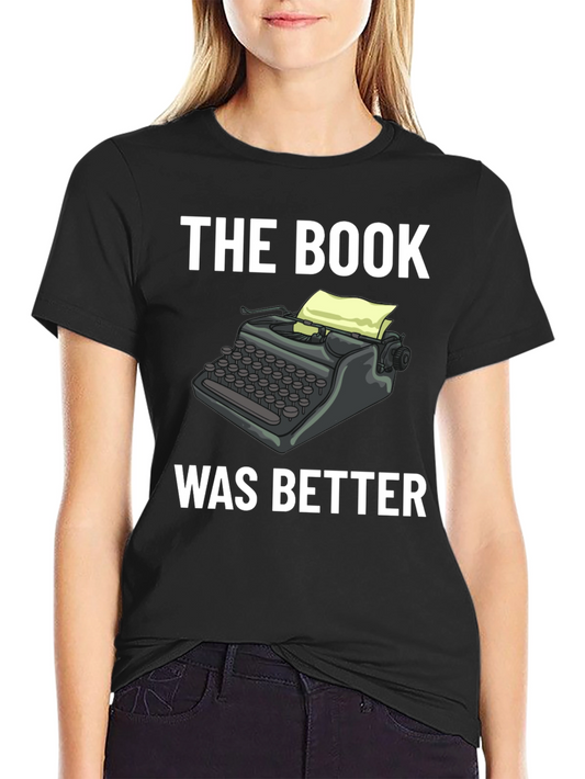 The Book Was Better T-Shirt - Writers Tee